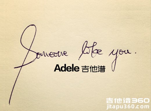 <b>someonelikeyou吉他谱 Adele《Someone Like You》阿黛尔吉他弹唱谱</b>