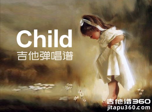 Child吉他谱 Anak《孩儿》吉他弹唱谱 六线谱