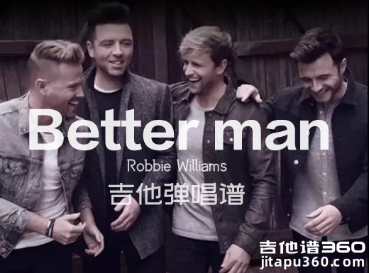 BetterMan吉他谱 Robbie Williams《Better Man》吉他弹唱谱