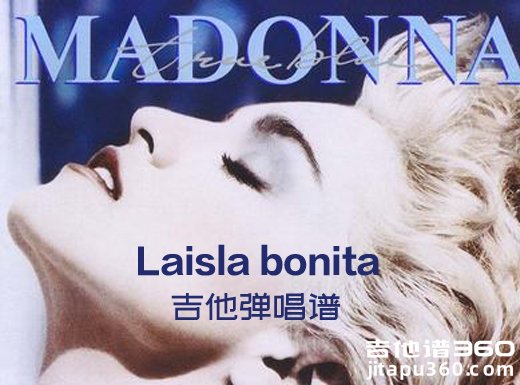<b>Madonna Ciccone麦当娜《Laisla bonita》吉他弹唱谱 六线谱</b>