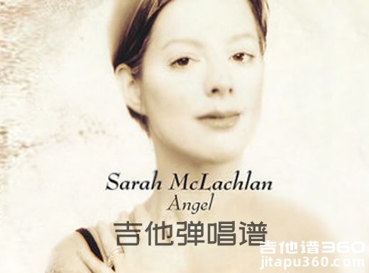 <b>Angel吉他谱 sarah mclachlan《Angel》吉他弹唱谱 六线谱</b>