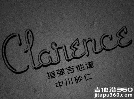 <b>Clarence吉他独奏谱 中川砂仁《Clarence》指弹吉他谱 六线谱</b>