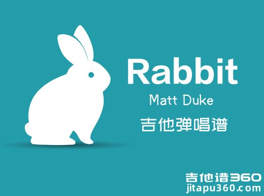 <b>Rabbit吉他谱 Matt Duke《Rabbit》吉他弹唱谱 六线谱</b>