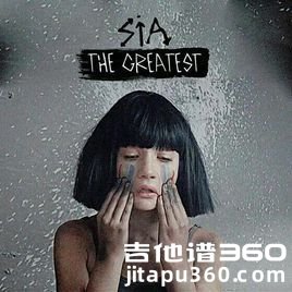 TheGreatest吉他谱 Sia《The Greatest》吉他弹唱谱 六线谱 